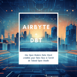 Airbyte + dbt : Une Open Modern Data Stack crédible pour faire face à l’arrêt de Talend Open Studio